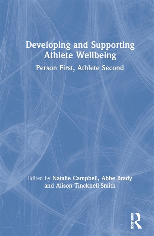 Developing and Supporting Athlete Wellbeing : Person First, Athlete Second (Hardcover)