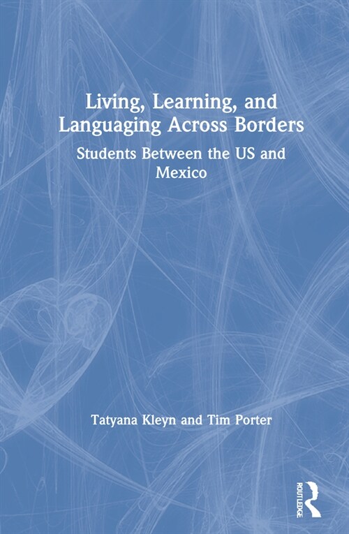 Living, Learning, and Languaging Across Borders : Students Between the US and Mexico (Hardcover)