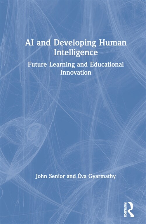 AI and Developing Human Intelligence : Future Learning and Educational Innovation (Hardcover)