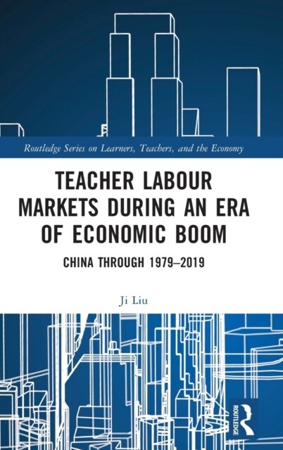 Teacher Labour Markets during an Era of Economic Boom : China through 1979–2019 (Hardcover)