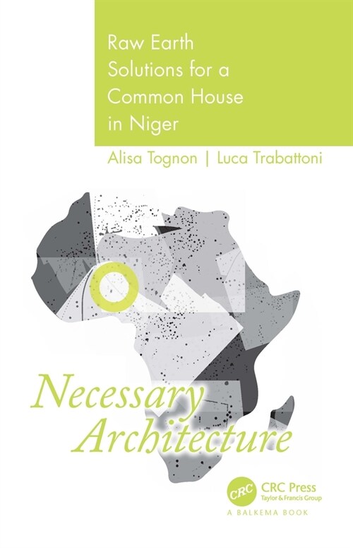 Necessary Architecture : Raw Earth Solutions for a Common House in Niger (Hardcover)