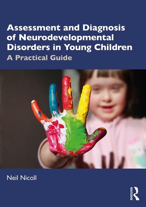 Assessment and Diagnosis of Neurodevelopmental Disorders in Young Children : A Practical Guide (Paperback)