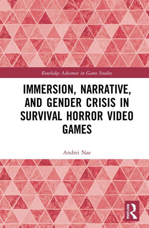 Immersion, Narrative, and Gender Crisis in Survival Horror Video Games (Hardcover, 1)