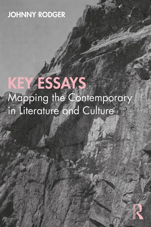 Key Essays : Mapping the Contemporary in Literature and Culture (Paperback)