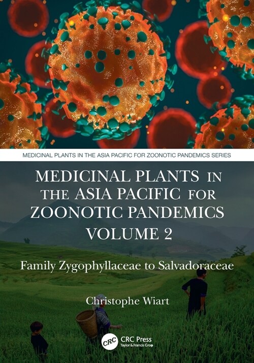 Medicinal Plants in the Asia Pacific for Zoonotic Pandemics, Volume 2 : Family Zygophyllaceae to Salvadoraceae (Paperback)