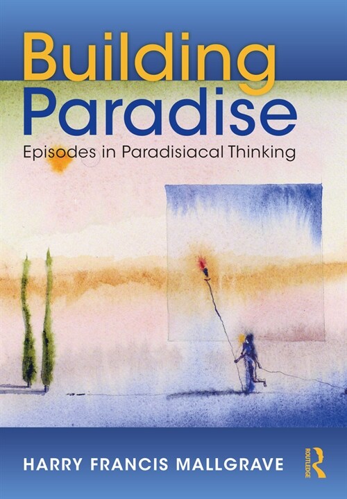 Building Paradise : Episodes in Paradisiacal Thinking (Hardcover)