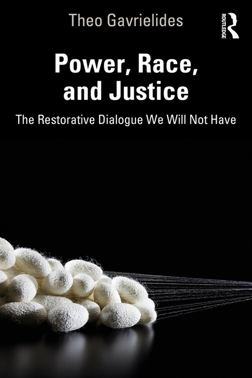 Power, Race, and Justice : The Restorative Dialogue We Will Not Have (Paperback)