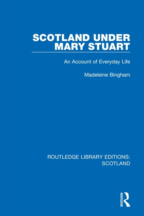Scotland Under Mary Stuart : An Account of Everyday Life (Hardcover)
