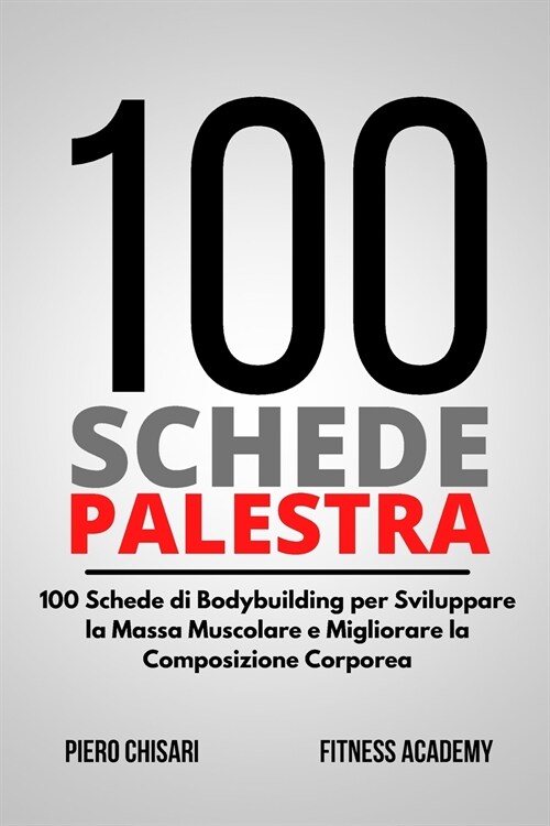 100 Schede Palestra: 100 Schede di Allenamento Bodybuilding per Sviluppare la Massa Muscolare e Migliorare la Composizione Corporea (Paperback)