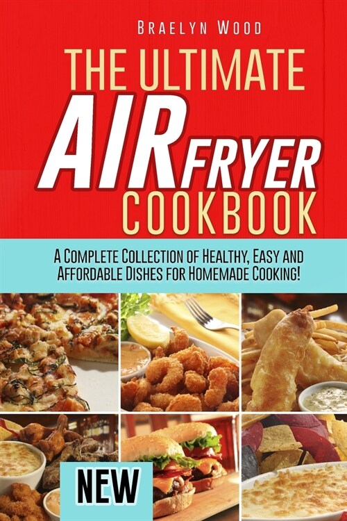 The Ultimate Air Fryer Cookbook: A Complete Collection of Healthy, Easy and Affordable Dishes for Homemade Cooking! (Paperback)