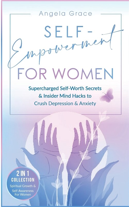 Self-Empowerment for Women: Supercharged Self-Worth Secrets & Insider Mind Hacks to Crush Depression & Anxiety (Spiritual Growth & Self-Awareness (Paperback)