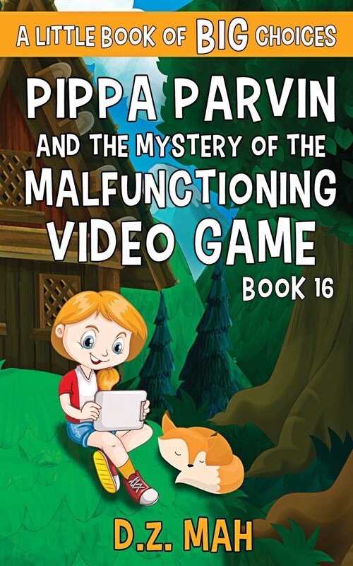 Pippa Parvin and the Mystery of the Malfunctioning Video Game: A Little Book of BIG Choices (Paperback)