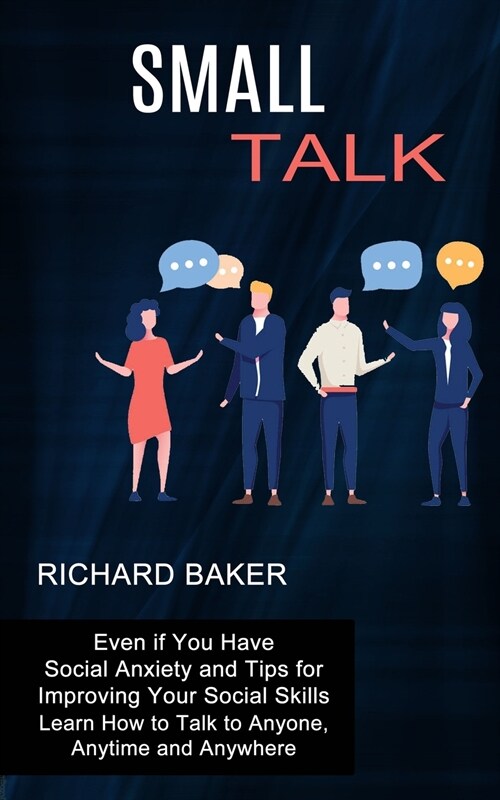 Small Talk: Even if You Have Social Anxiety and Tips for Improving Your Social Skills (Learn How to Talk to Anyone, Anytime and An (Paperback)