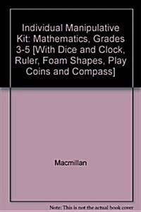 Individual Manipulative Kit: Mathematics, Grades 3-5 [With Dice and Clock, Ruler, Foam Shapes, Play Coins and Compass] (Other)