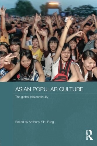 Asian Popular Culture : The Global (Dis)continuity (Paperback)