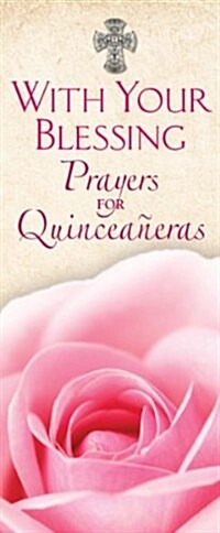 With Your Blessing: Prayers for Quincea?ras/Con Su Bendici?: Oraciones Para Las Quincea?ras = With Your Blessing (Paperback)