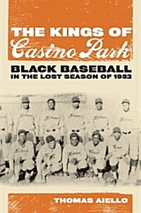 The Kings of Casino Park: Black Baseball in the Lost Season of 1932 (Hardcover)