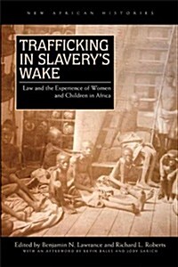 Trafficking in Slaverys Wake: Law and the Experience of Women and Children (Hardcover, New)