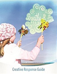 Breathe It In: God Gives Life Creative Response Guide (Paperback)