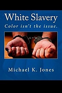 White Slavery: Color Isnt the Issue. (Paperback)