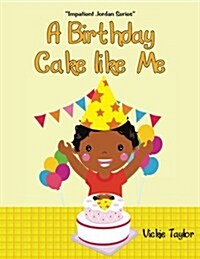 A Birthday Cake Like Me: Impatient Jordan Series (Paperback)