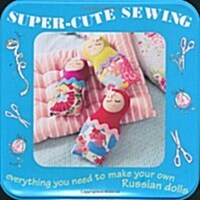 Super-cute Sewing Kit : Everything You Need to Make Your Own Russian Dolls (Package)