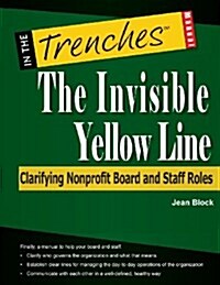 The Invisible Yellow Line: Clarifying Nonprofit Board and Staff Roles (Paperback)