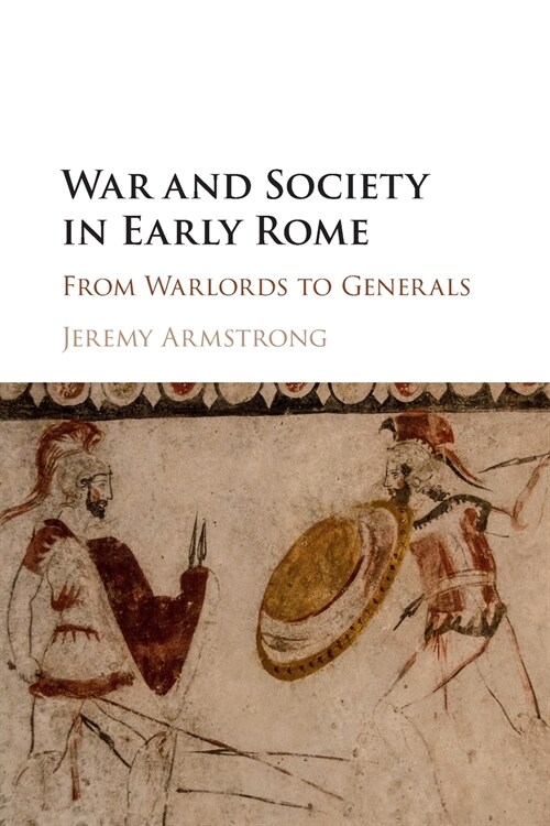 War and Society in Early Rome : From Warlords to Generals (Paperback)