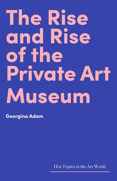 The Rise and Rise of the Private Art Museum (Hardcover)