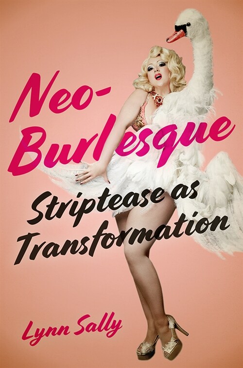 Neo-Burlesque: Striptease as Transformation (Paperback)