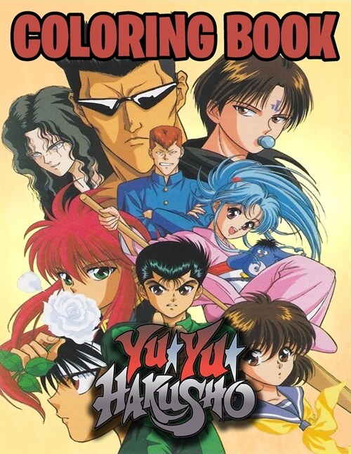 Yu Yu Hakusho Coloring Book: The Best coloring with High Quality Illustrations For Kids And Adults .Enjoy Coloring yu yu hakusho As You Want! (Paperback)