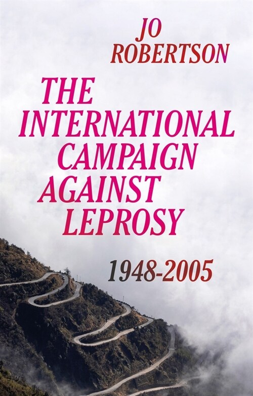 The International Campaign Against Leprosy : 1948–2005 (Hardcover)