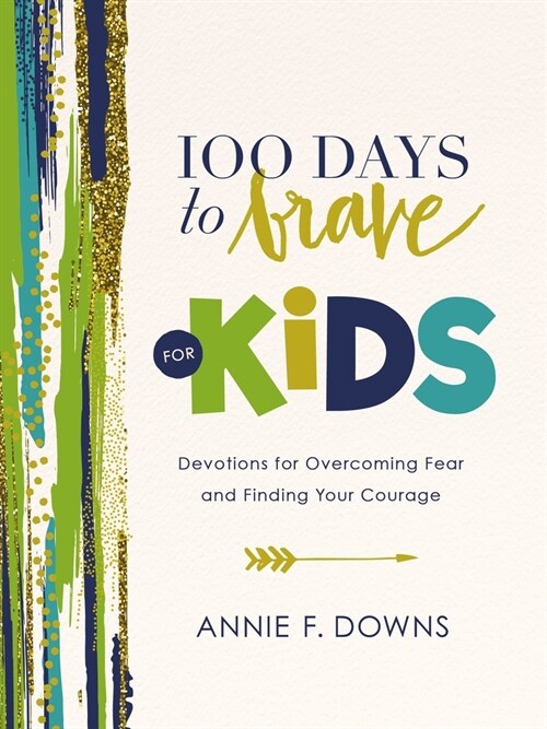 100 Days to Brave for Kids: Devotions for Overcoming Fear and Finding Your Courage (Hardcover)