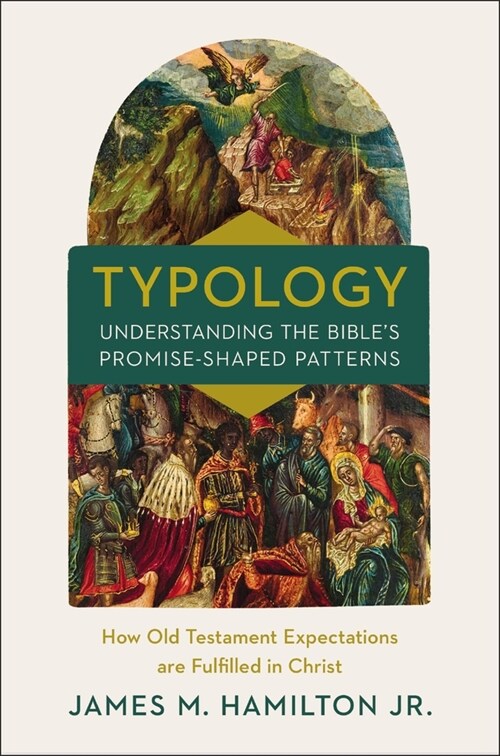 Typology-Understanding the Bibles Promise-Shaped Patterns: How Old Testament Expectations Are Fulfilled in Christ (Hardcover)