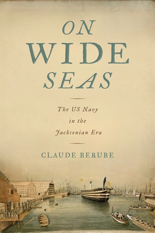 On Wide Seas: The US Navy in the Jacksonian Era (Hardcover)