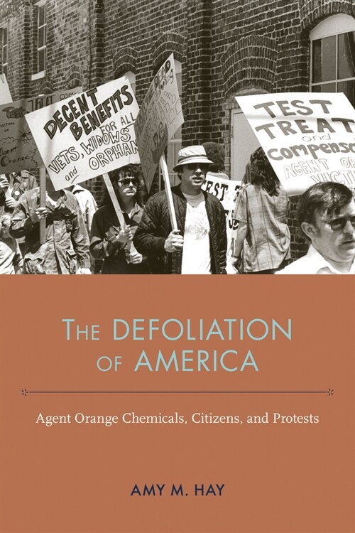 The Defoliation of America: Agent Orange Chemicals, Citizens, and Protests (Hardcover)