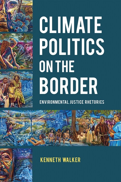 Climate Politics on the Border: Environmental Justice Rhetorics (Hardcover)