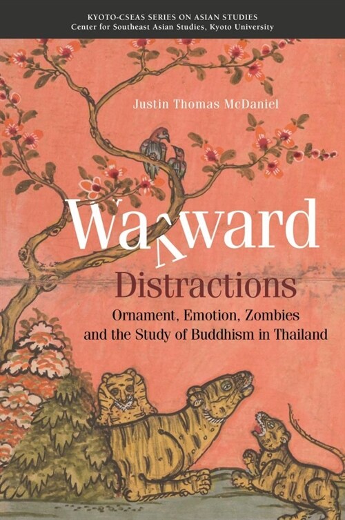 Wayward Distractions: Ornament, Emotion, Zombies and the Study of Buddhism in Thailand (Paperback)