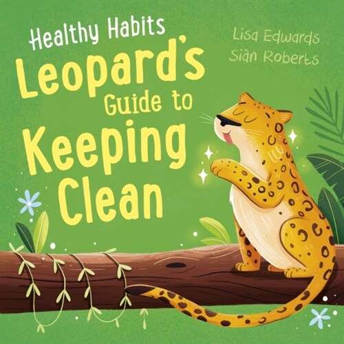 Healthy Habits: Leopards Guide to Keeping Clean (Paperback)