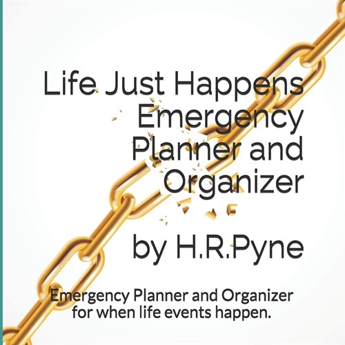 Life Just Happens Emergency Planner and Organizer by H.R. Pyne: Emergency planner and organizer for when life events happen (Paperback)