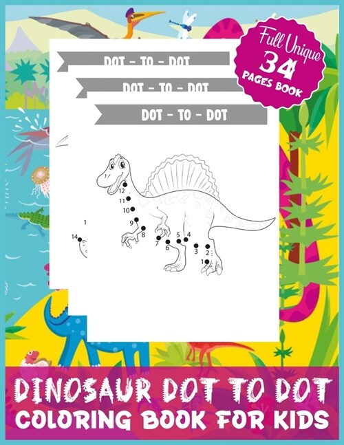 Dinosaur Dot To Dot Coloring Book For Kids: 34 Full-Pages and Unique Drawings of Some of the Best Known and Loved Dinosaurs Dot To Dot Coloring Book f (Paperback)