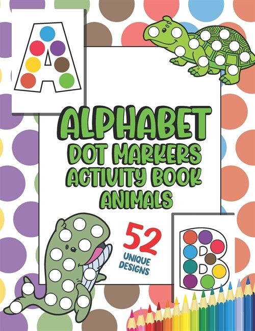 Alphabet Dot Marker Activity Book: Cute Animals and alphabet Easy Guided BIG DOTS bingo sheets and daubers do a dot page a day For Kids Ages 1-3, 2-4, (Paperback)