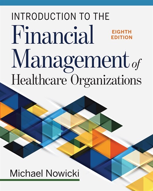 Introduction to the Financial Management of Healthcare Organizations, Eighth Edition (Paperback, 8)