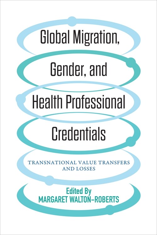 Global Migration, Gender, and Health Professional Credentials: Transnational Value Transfers and Losses (Hardcover)