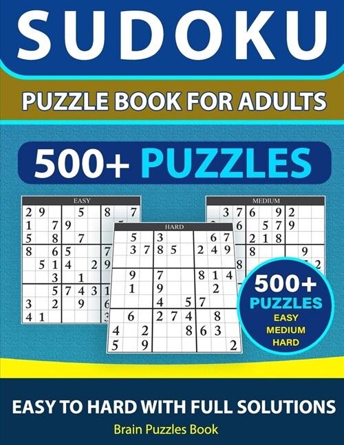 SUDOKU PUZZLE BOOK FOR ADULTS - 500+ Puzzles - Easy, Medium, Hard With Full Solutions: Sudoku Puzzle Book, Ultimate Sudoku Book for Adults Easy to Har (Paperback)