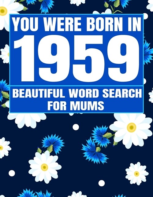 You Were Born In 1959: Word Search Book: Beautiful Floral Cover For Puzzles Fans With 1500+ Words & Solutions (Paperback)