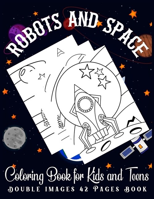 Robots And Space Coloring Book for Kids and Teens Double Images 42 Pages Book: A Simple & Fun Space Adventure Robots Coloring Book for Toddlers and Ki (Paperback)