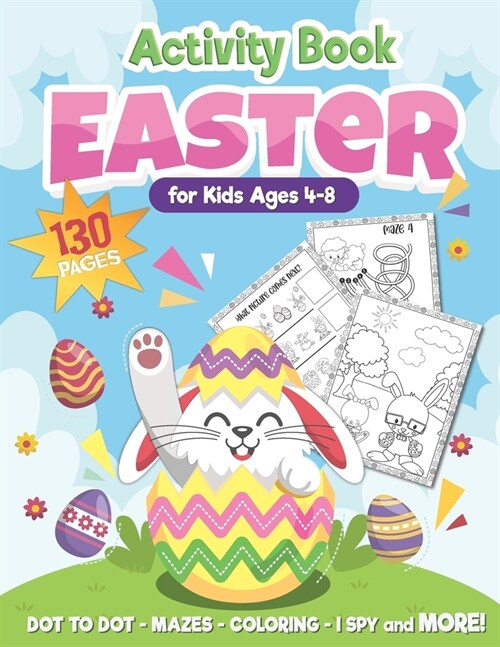 Easter Activity Book for Kids Ages 4-8: Over 130 Pages for Hours of Fun! Connect the Dots/ I Spy/ Mazes/ Coloring Pages, and More! A Perfect Easter Ba (Paperback)