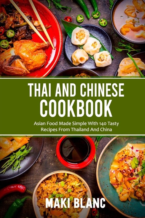 Thai And Chinese Cookbook: Asian Food Made Simple With 140 Tasty Recipes From Thailand And China (Paperback)