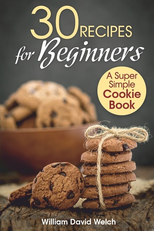 30 Recipes for Beginners: A Super Simple Cookie Book (Paperback)